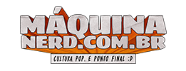 Máquina Nerd — Notícias de Cinema, Quadrinhos, Livros, Mangás, Séries de TV e Podcasts